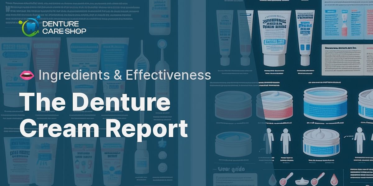 Denture Creams Uncovered Ingredients, Effectiveness, and User Guidance