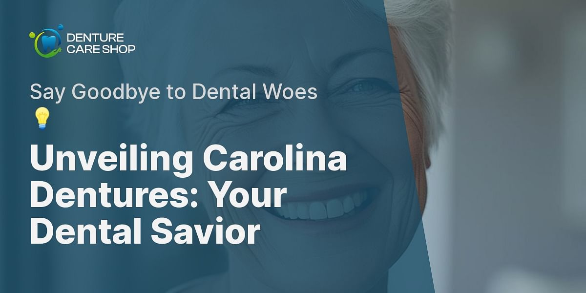 Discover the Carolina Dentures The Perfect Solution for Your Dental Needs