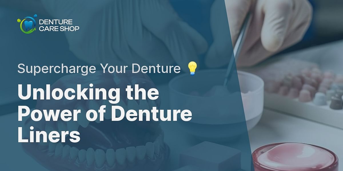 From Denture Fit to Maintenance The Role of Denture Liners